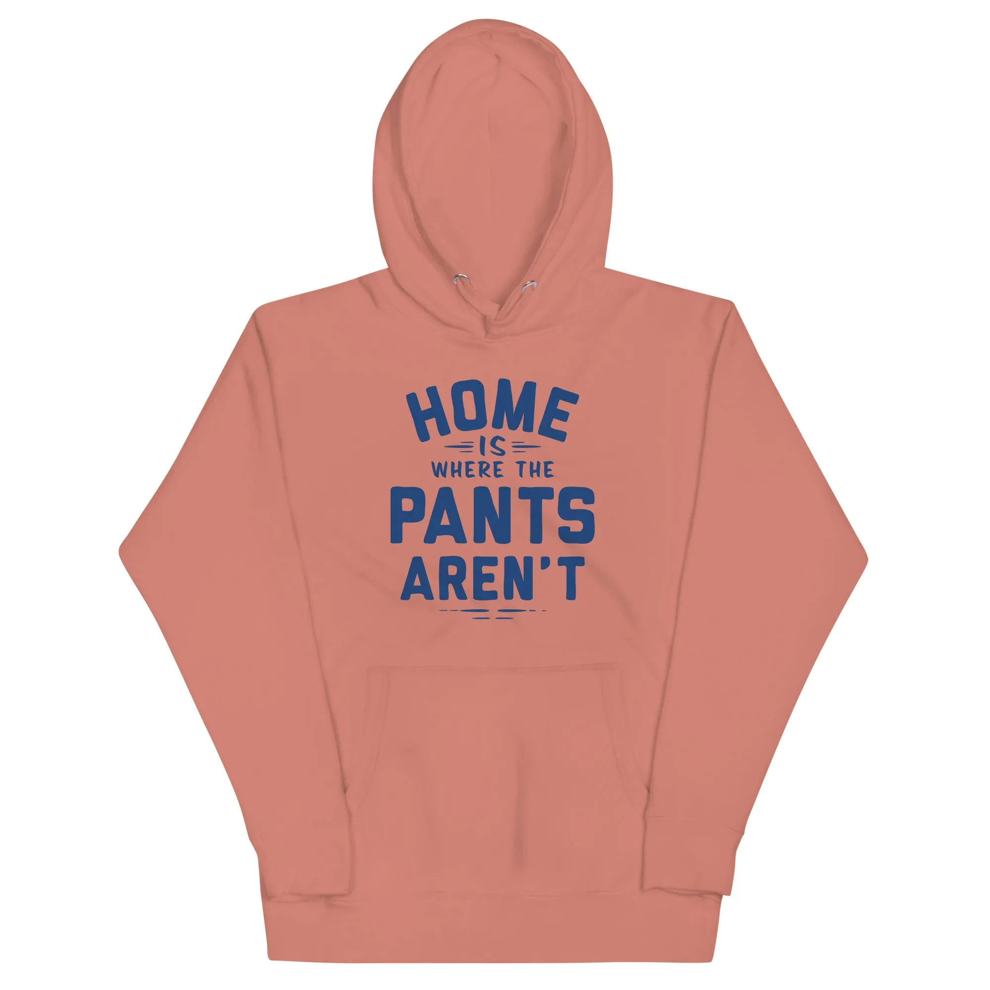 Home Is Where The Pants Aren't Unisex Hoodie